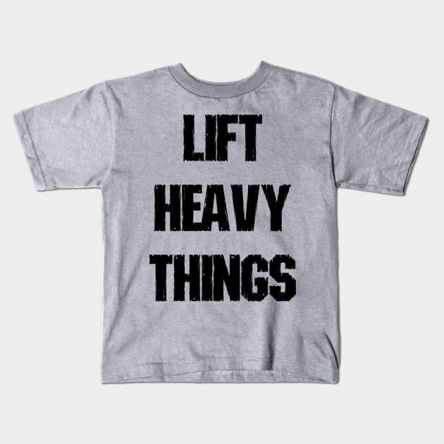 Lift Heavy Things Kids T-Shirt by lunabelleapparel